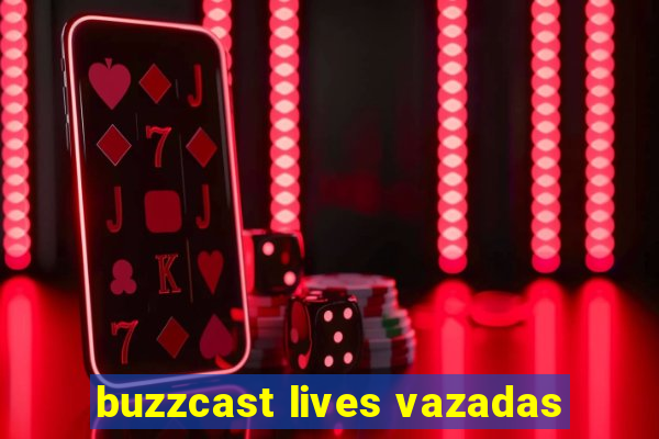 buzzcast lives vazadas